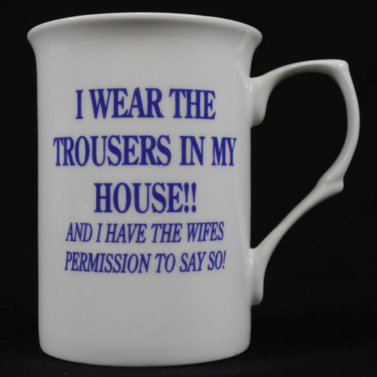 "I Wear the Trousers In My House!! And I Have the Wifes..."Mug