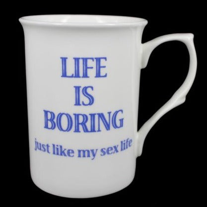 "Life Is Boring Just Like My Sex Life" Mug