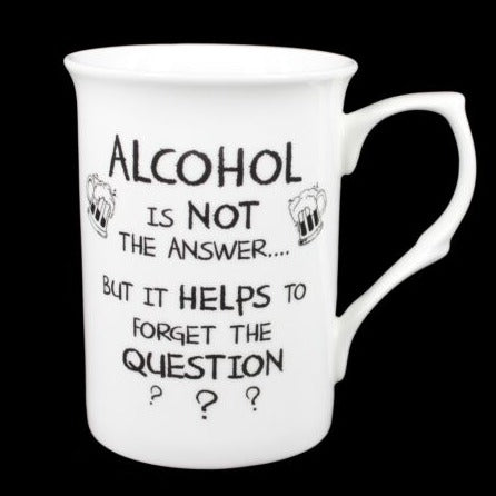 "Alcohol Is Not the Answer but It Helps to Forget the Question" Mug